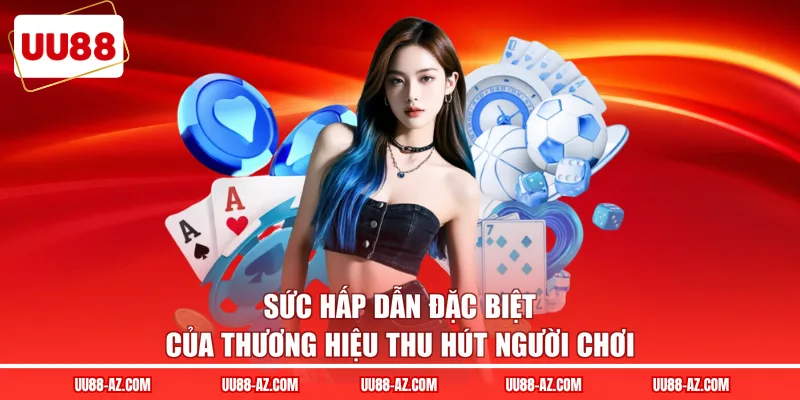 Sức hấp dẫn đặc biệt của thương hiệu thu hút người chơi  
