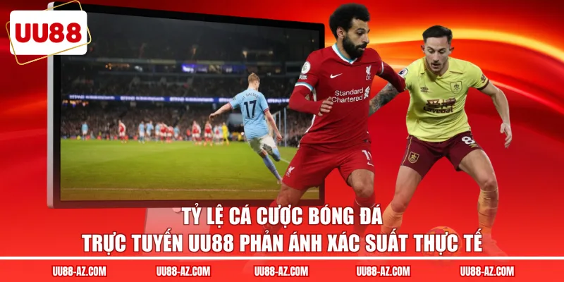 Tỷ lệ cá cược bóng đá trực tuyến UU88 phản ánh xác suất thực tế 